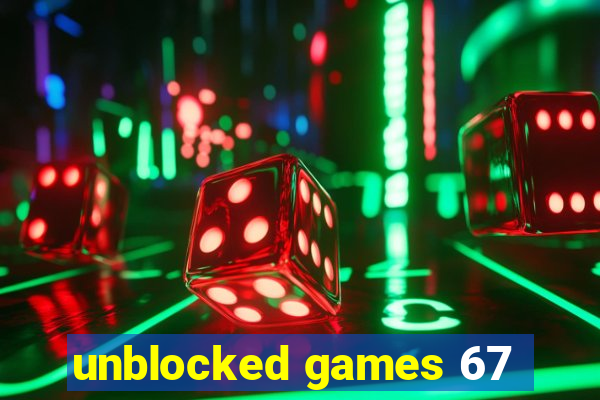 unblocked games 67